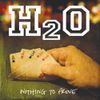 H2O - Nothing To Prove