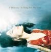 PJ Harvey - To Bring You My Love