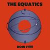 The Equatics - Doin It!!!!