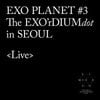 EXO - EXO PLANET #3 - The EXO'rDIUM(dot) - [Live]