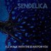 Sendelica - I'll Walk With The Stars For You