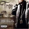 Trae Tha Truth - Life Goes On