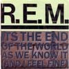 R.E.M. - It's the End of the World as We Know It (And I Feel Fine)