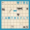 Wire - I Am the Fly