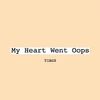 Tiagz - My Heart Went Oops