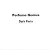 Perfume Genius - Dark Parts