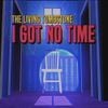 The Living Tombstone - I Got No Time