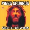 Pibes Chorros - Solo le pido a Dios