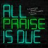 K.A.A.N. & Big Ghost Ltd - All Praise Is Due
