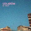 Lolabúm - El Cielo