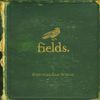 Fields. - Everything Last Winter