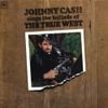 Johnny Cash Sings the Ballads of the True West