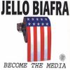 Jello Biafra - Become the Media