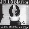 Jello Biafra - I Blow Minds for a Living