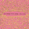 Car Seat Headrest - Something Soon