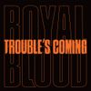 Trouble's Coming