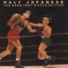 Half Japanese - The Band That Would Be King