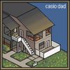Casio Dad - I wasn&rsquo;t born rejected