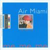 Air Miami - Me, Me, Me