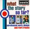 Oasis - What's the Story So Far?: Unreleased Early Demos and Rare Tracks