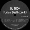 DJ Tron - Fuckin' Deathcore EP