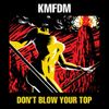 KMFDM - DON'T BLOW YOUR TOP
