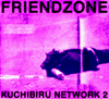 Friendzone - Kuchibiru Network 2