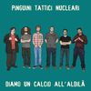 Pinguini Tattici Nucleari - Diamo un calcio all'aldil&agrave;