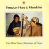 The Blind Street Musicians of Cusco - Peruvian Harp & Mandolin