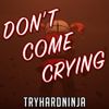 TryHardNinja - Don't Come Crying
