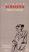 Pierre Schaeffer - L'&oelig;uvre musicale