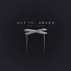 Act IV: Awake