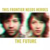 This Frontier Needs Heroes - The Future