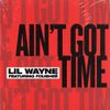 Lil Wayne - Ain't Got Time