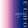 ZHIEND - ECHO
