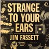 Jim Fassett - Strange to Your Ears