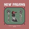 New Pagans - The Seed, The Vessel, The Roots and All