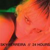 Sky Ferreira - 24 Hours