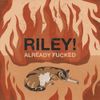 Riley! - Already Fucked