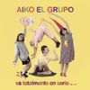 Aiko el grupo - Va totalmente en serio...
