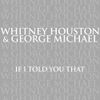 Whitney Houston & George Michael - If I Told You That