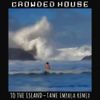 Crowded House - To The Island (Tame Impala Remix)