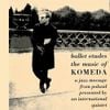 Krzysztof Komeda - Ballet &eacute;tudes: The Music of Komeda - A Jazz Message from Poland Presented by an International Quintet