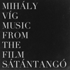 Víg Mihály - Music from the film "S&aacute;t&aacute;ntang&oacute;"