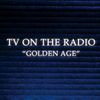 TV on the Radio - Golden Age