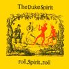 The Duke Spirit - Roll, Spirit, Roll