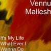 Vennu Mallesh - It's My Life What Ever I Wanna Do