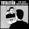 Totalit&auml;r - Sin Egen Motst&aring;ndare