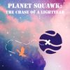 Planet Squawk: The Chase Of A Lightyear