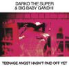 Darko The Super & Big Baby Gandhi - Teenage Angst Hasn't Paid Off Yet